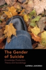 The Gender of Suicide : Knowledge Production, Theory and Suicidology - Book