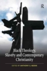 Black Theology, Slavery and Contemporary Christianity : 200 Years and No Apology - Book
