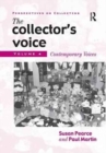 The Collector's Voice : Critical Readings in the Practice of Collecting: Volume 4: Contemporary Voices - Book