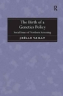 The Birth of a Genetics Policy : Social Issues of Newborn Screening - Book