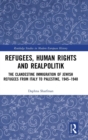 Refugees, Human Rights and Realpolitik : The Clandestine Immigration of Jewish Refugees from Italy to Palestine, 1945-1948 - Book