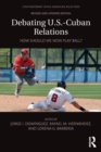 Debating U.S.-Cuban Relations : How Should We Now Play Ball? - Book