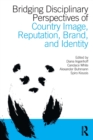Bridging Disciplinary Perspectives of Country Image Reputation, Brand, and Identity - Book