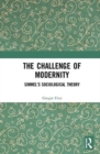 The Challenge of Modernity : Simmel’s Sociological Theory - Book