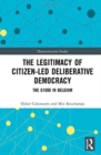 The Legitimacy of Citizen-led Deliberative Democracy : The G1000 in Belgium - Book