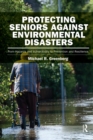 Protecting Seniors Against Environmental Disasters : From Hazards and Vulnerability to Prevention and Resilience - Book