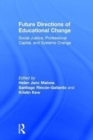 Future Directions of Educational Change : Social Justice, Professional Capital, and Systems Change - Book