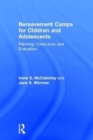 Bereavement Camps for Children and Adolescents : Planning, Curriculum, and Evaluation - Book