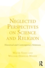 Neglected Perspectives on Science and Religion : Historical and Contemporary Relations - Book