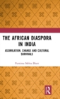 The African Diaspora in India : Assimilation, Change and Cultural Survivals - Book