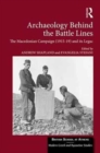Archaeology Behind the Battle Lines : The Macedonian Campaign (1915-19) and its Legacy - Book
