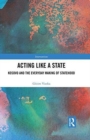 Acting Like a State : Kosovo and the Everyday Making of Statehood - Book