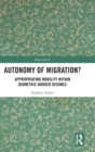 Autonomy of Migration? : Appropriating Mobility within Biometric Border Regimes - Book