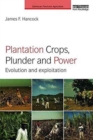 Plantation Crops, Plunder and Power : Evolution and exploitation - Book