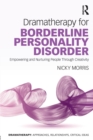 Dramatherapy for Borderline Personality Disorder : Empowering and Nurturing people through Creativity - Book
