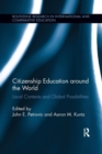 Citizenship Education around the World : Local Contexts and Global Possibilities - Book