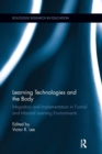 Learning Technologies and the Body : Integration and Implementation In Formal and Informal Learning Environments - Book