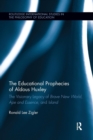 The Educational Prophecies of Aldous Huxley : The Visionary Legacy of Brave New World, Ape and Essence and Island - Book