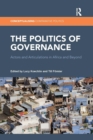 The Politics of Governance : Actors and Articulations in Africa and Beyond - Book