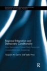 Regional Integration and Democratic Conditionality : How Democracy Clauses Help Democratic Consolidation and Deepening - Book