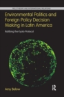 Environmental Politics and Foreign Policy Decision Making in Latin America : Ratifying the Kyoto Protocol - Book