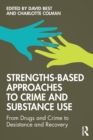 Strengths-Based Approaches to Crime and Substance Use : From Drugs and Crime to Desistance and Recovery - Book