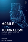 Mobile-First Journalism : Producing News for Social and Interactive Media - Book