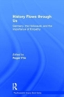 History Flows through Us : Germany, the Holocaust, and the Importance of Empathy - Book