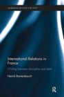 International Relations in France : Writing between Discipline and State - Book
