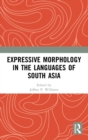 Expressive Morphology in the Languages of South Asia - Book