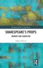 Shakespeare’s Props : Memory and Cognition - Book