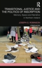 Transitional Justice and the Politics of Inscription : Memory, Space and Narrative in Northern Ireland - Book