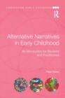 Alternative Narratives in Early Childhood : An Introduction for Students and Practitioners - Book
