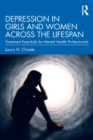 Depression in Girls and Women Across the Lifespan : Treatment Essentials for Mental Health Professionals - Book