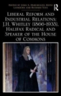 Liberal Reform and Industrial Relations: J.H. Whitley (1866-1935), Halifax Radical and Speaker of the House of Commons - Book