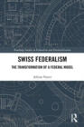 Swiss Federalism : The Transformation of a Federal Model - Book