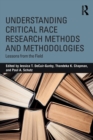 Understanding Critical Race Research Methods and Methodologies : Lessons from the Field - Book