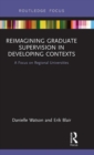 Reimagining Graduate Supervision in Developing Contexts : A Focus on Regional Universities - Book