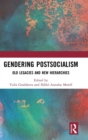 Gendering Postsocialism : Old Legacies and New Hierarchies - Book