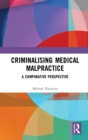 Criminalising Medical Malpractice : A Comparative Perspective - Book
