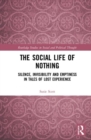 The Social Life of Nothing : Silence, Invisibility and Emptiness in Tales of Lost Experience - Book