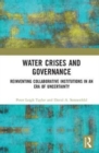 Water Crises and Governance : Reinventing Collaborative Institutions in an Era of Uncertainty - Book