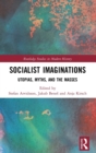 Socialist Imaginations : Utopias, Myths, and the Masses - Book