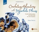 Crocheting Adventures with Hyperbolic Planes : Tactile Mathematics, Art and Craft for all to Explore, Second Edition - Book