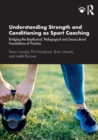 Understanding Strength and Conditioning as Sport Coaching : Bridging the Biophysical, Pedagogical and Sociocultural Foundations of Practice - Book