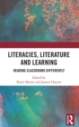 Literacies, Literature and Learning : Reading Classrooms Differently - Book