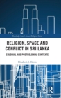 Religion, Space and Conflict in Sri Lanka : Colonial and Postcolonial Contexts - Book