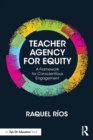 Teacher Agency for Equity : A Framework for Conscientious Engagement - Book