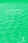The Classroom Arsenal : Military Research, Information Technology and Public Education - Book