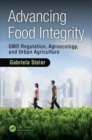 Advancing Food Integrity : GMO Regulation, Agroecology, and Urban Agriculture - Book